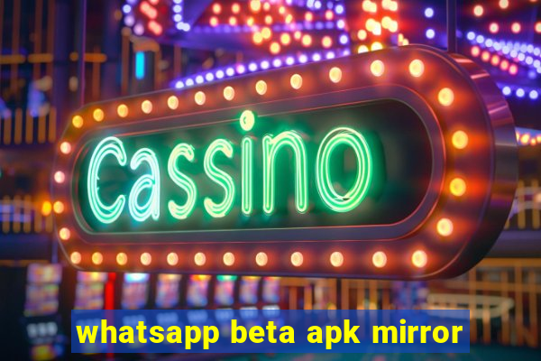 whatsapp beta apk mirror